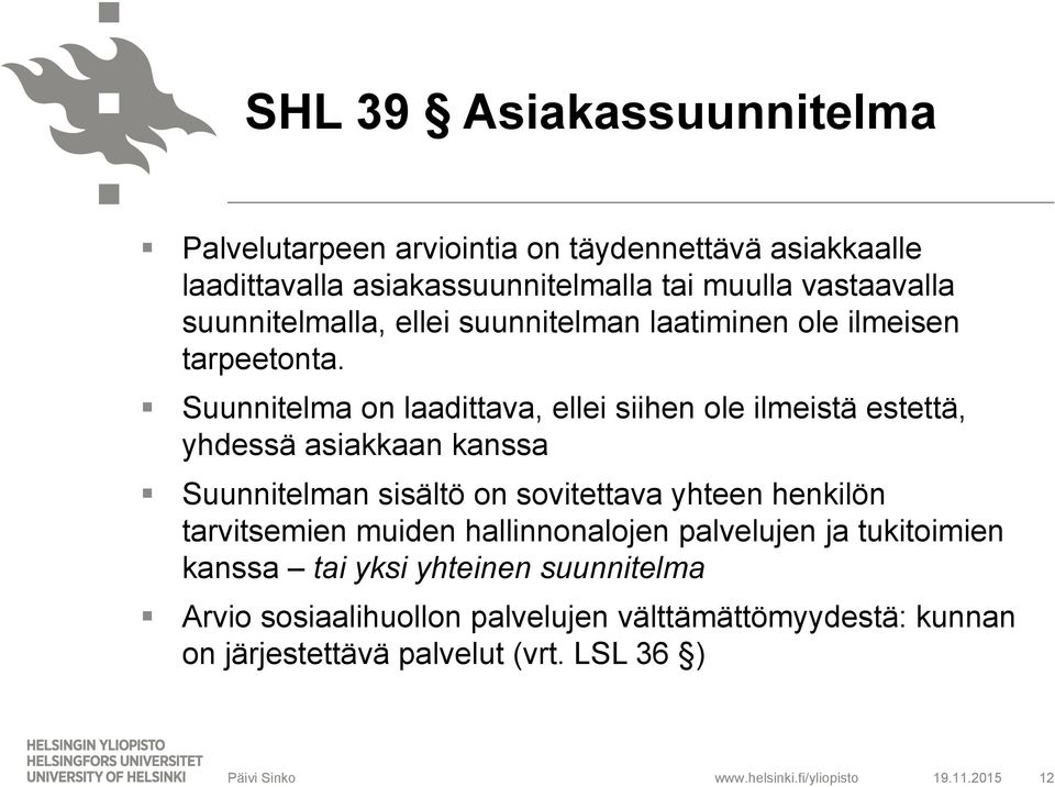 Suunnitelma on laadittava, ellei siihen ole ilmeistä estettä, yhdessä asiakkaan kanssa Suunnitelman sisältö on sovitettava yhteen henkilön