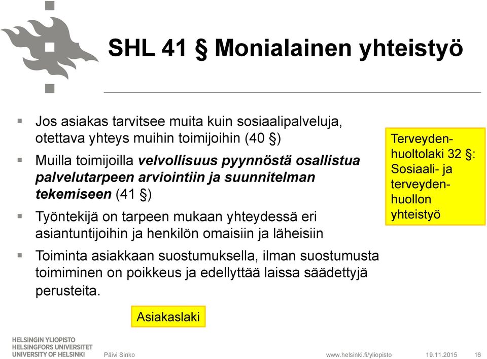 yhteydessä eri asiantuntijoihin ja henkilön omaisiin ja läheisiin Toiminta asiakkaan suostumuksella, ilman suostumusta toimiminen on