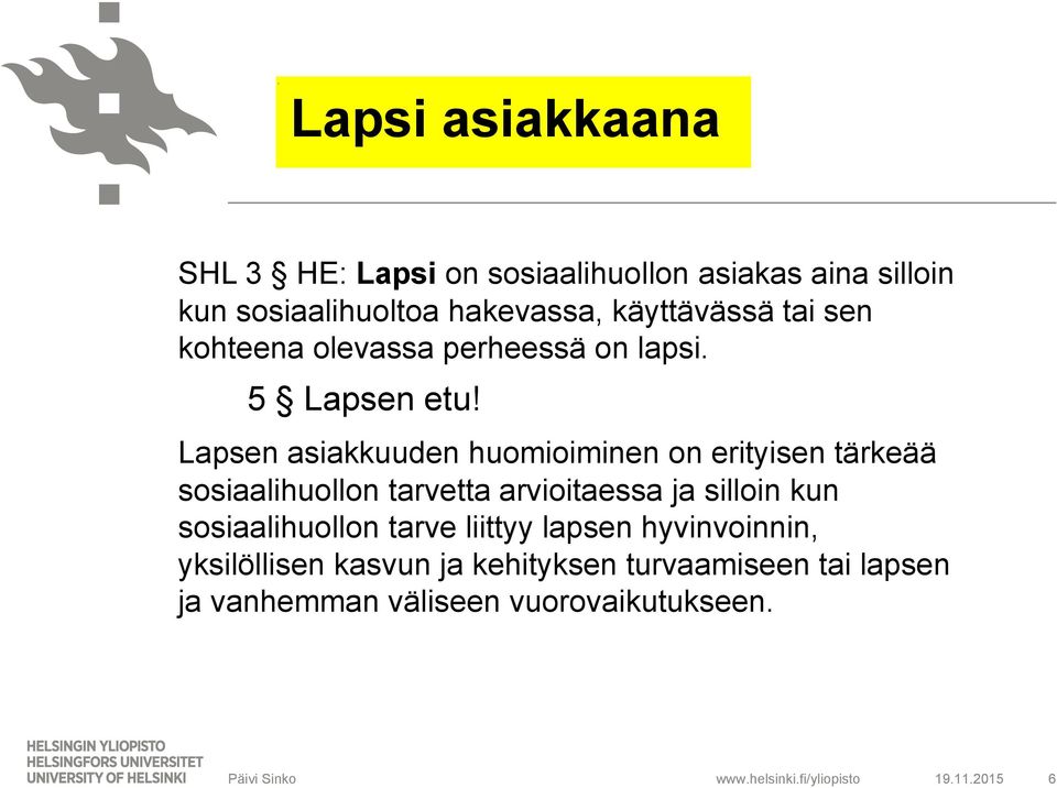 Lapsen asiakkuuden huomioiminen on erityisen tärkeää sosiaalihuollon tarvetta arvioitaessa ja silloin kun