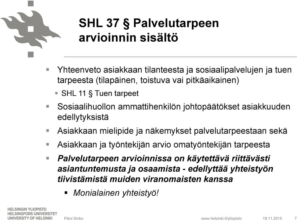 näkemykset palvelutarpeestaan sekä Asiakkaan ja työntekijän arvio omatyöntekijän tarpeesta Palvelutarpeen arvioinnissa on käytettävä