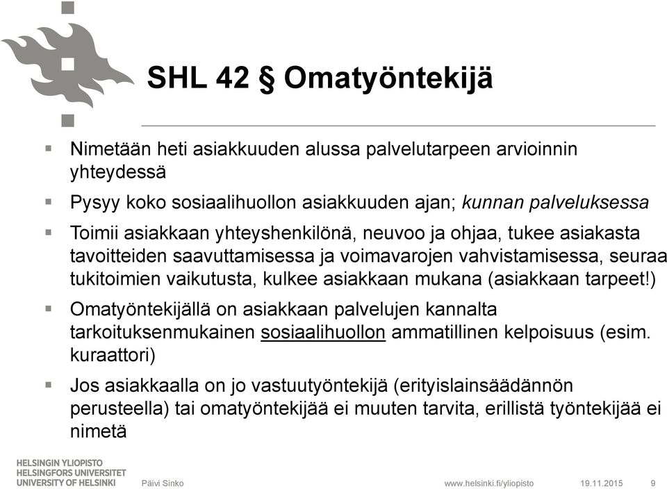 kulkee asiakkaan mukana (asiakkaan tarpeet!) Omatyöntekijällä on asiakkaan palvelujen kannalta tarkoituksenmukainen sosiaalihuollon ammatillinen kelpoisuus (esim.