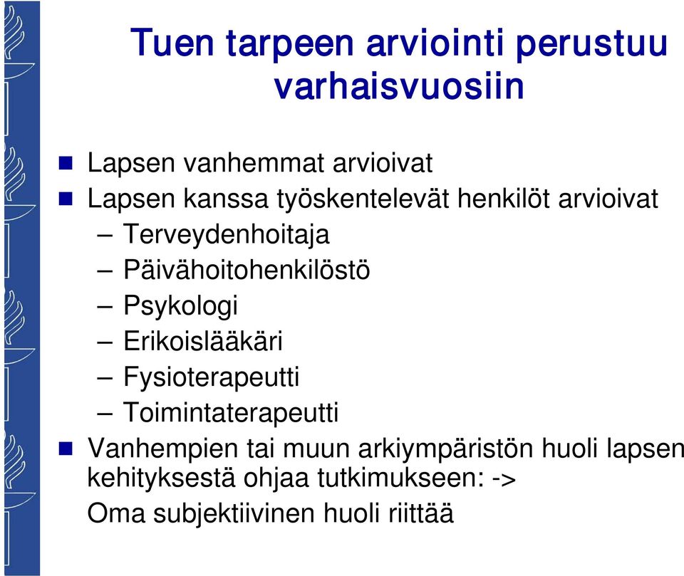 Psykologi Erikoislääkäri Fysioterapeutti Toimintaterapeutti Vanhempien tai muun