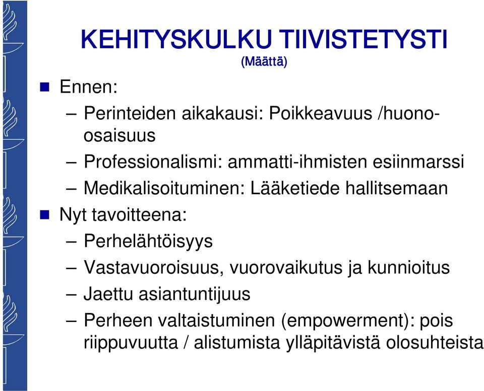 tavoitteena: Perhelähtöisyys Vastavuoroisuus, vuorovaikutus ja kunnioitus Jaettu