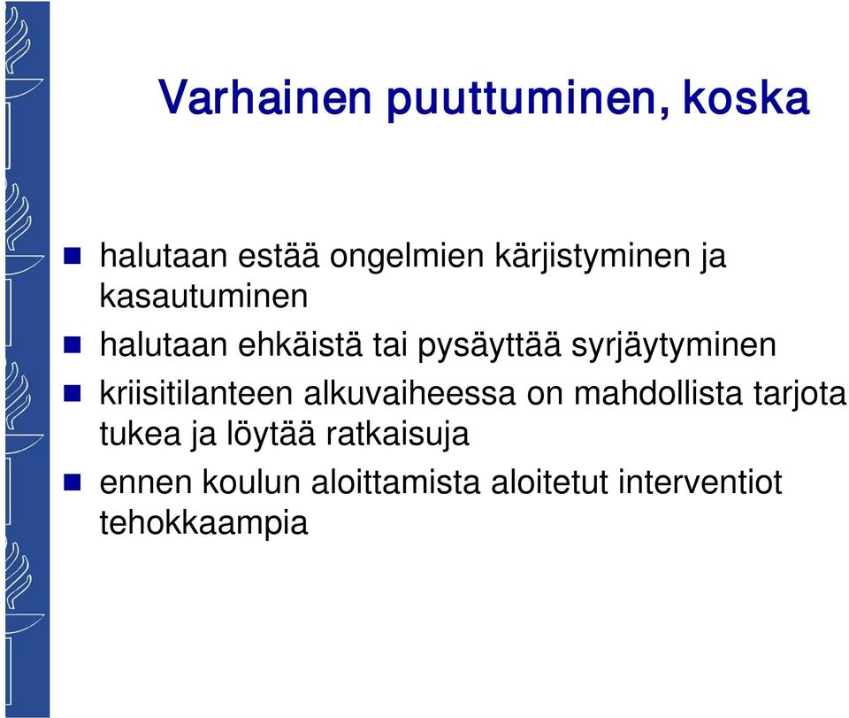 kriisitilanteen alkuvaiheessa on mahdollista tarjota tukea ja