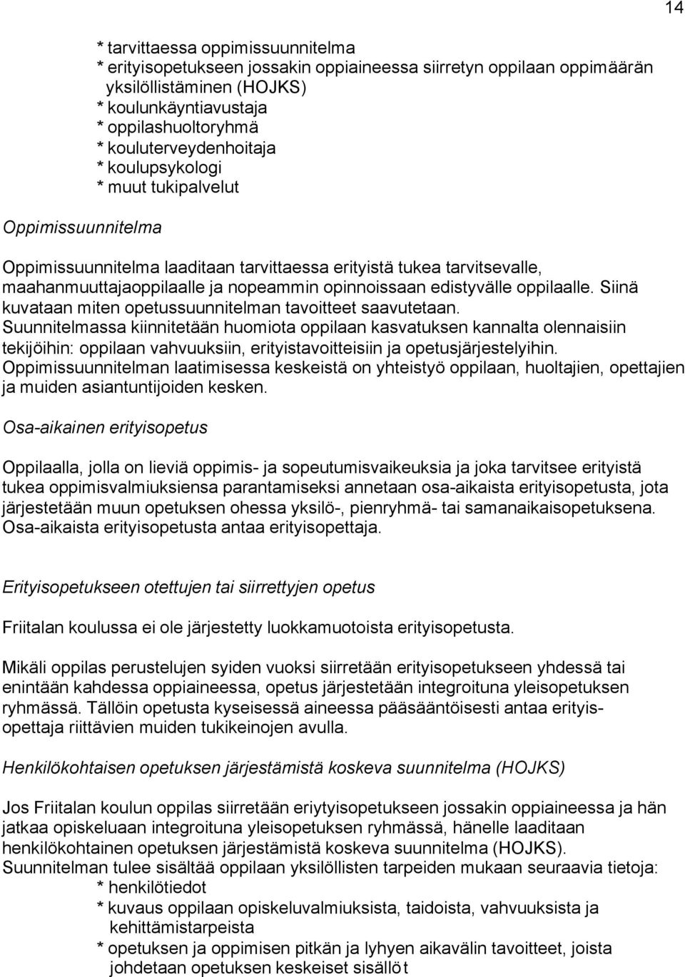 oppilaalle. Siinä kuvataan miten opetussuunnitelman tavoitteet saavutetaan.