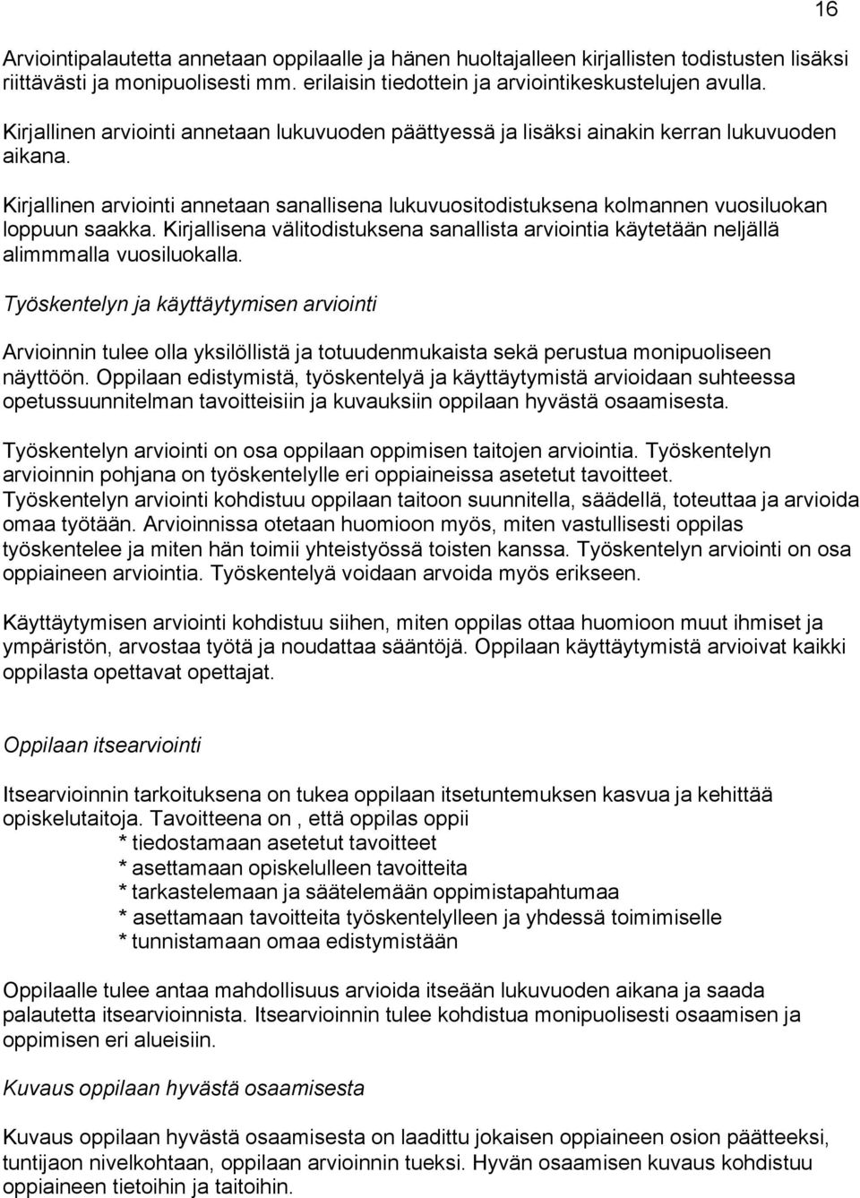 Kirjallisena välitodistuksena sanallista arviointia käytetään neljällä alimmmalla vuosiluokalla.