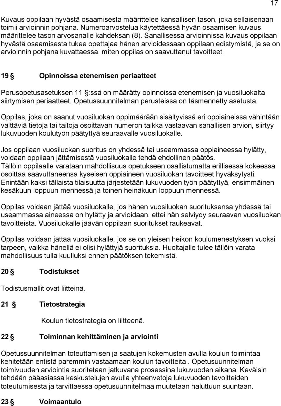 Sanallisessa arvioinnissa kuvaus oppilaan hyvästä osaamisesta tukee opettajaa hänen arvioidessaan oppilaan edistymistä, ja se on arvioinnin pohjana kuvattaessa, miten oppilas on saavuttanut