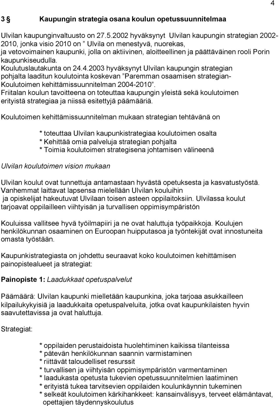 kaupunkiseudulla. Koulutuslautakunta on 24.