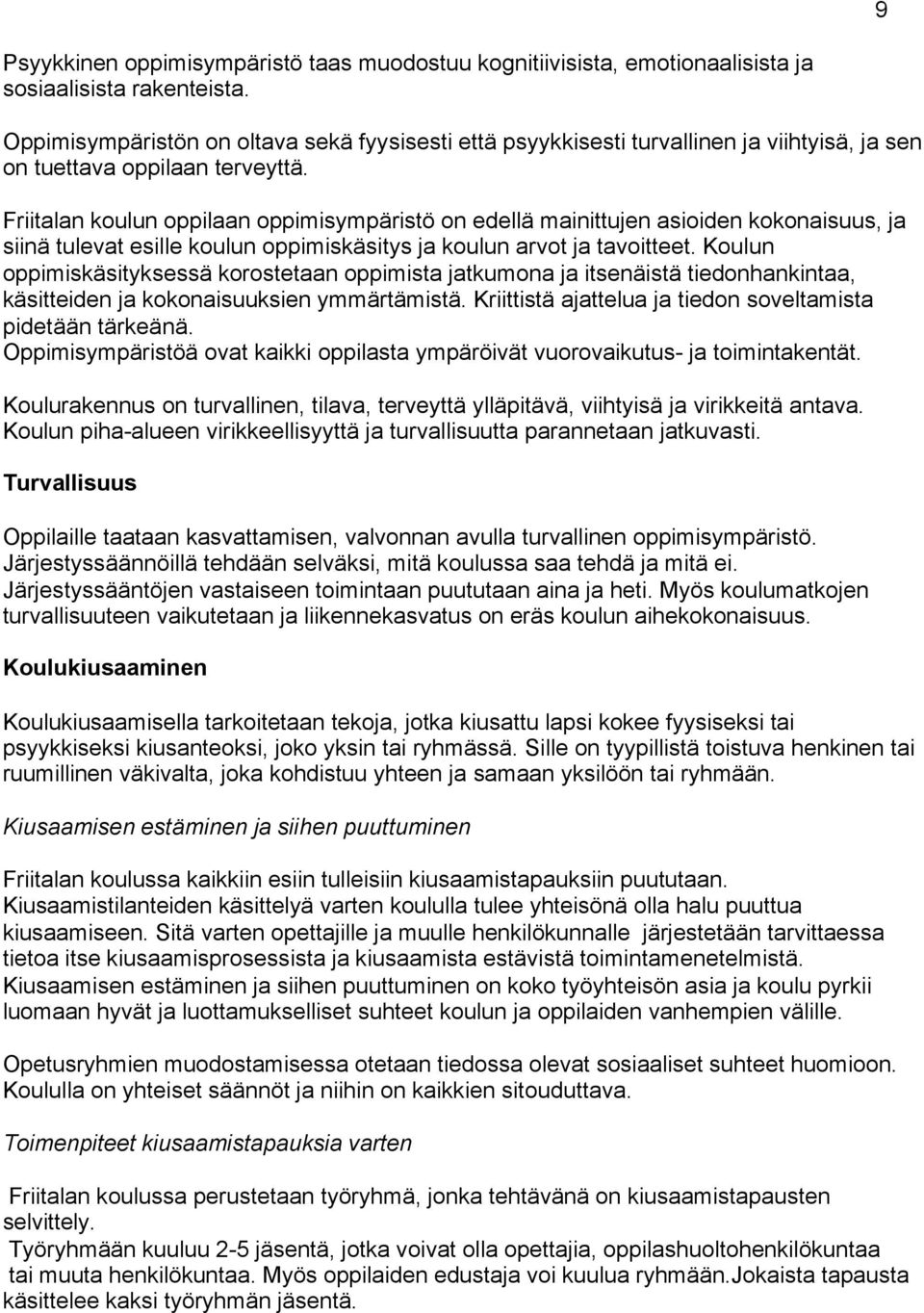 Friitalan koulun oppilaan oppimisympäristö on edellä mainittujen asioiden kokonaisuus, ja siinä tulevat esille koulun oppimiskäsitys ja koulun arvot ja tavoitteet.