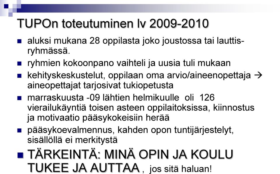 tukiopetusta marraskuusta -09 lähtien helmikuulle oli 126 vierailukäyntiä toisen asteen oppilaitoksissa, kiinnostus ja