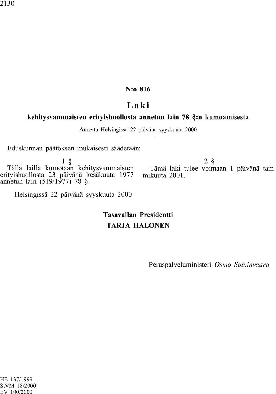 päivänä kesäkuuta 1977 annetun lain (519/1977) 78. 2 Tämä laki tulee voimaan 1 päivänä tammikuuta 2001.