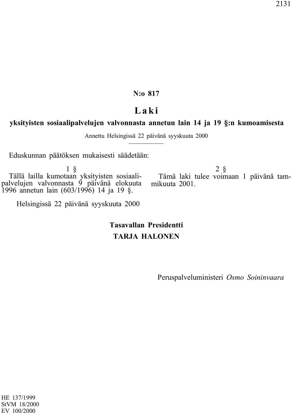 valvonnasta 9 päivänä elokuuta 1996 annetun lain (603/1996) 14 ja 19. 2 Tämä laki tulee voimaan 1 päivänä tammikuuta 2001.