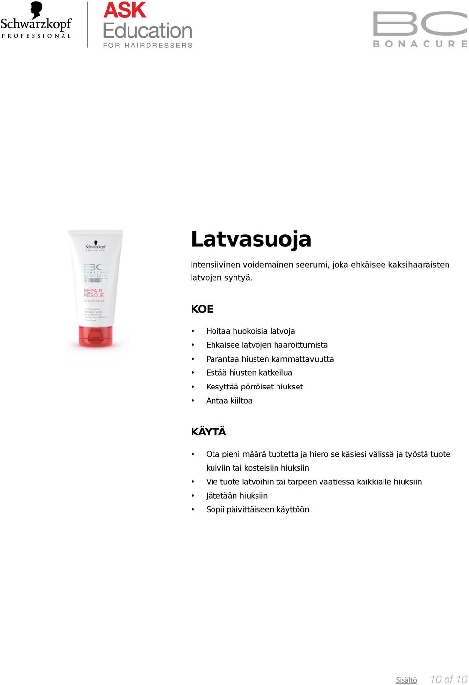 Kesyttää pörröiset hiukset Antaa kiiltoa Ota pieni määrä tuotetta ja hiero se käsiesi välissä ja työstä tuote