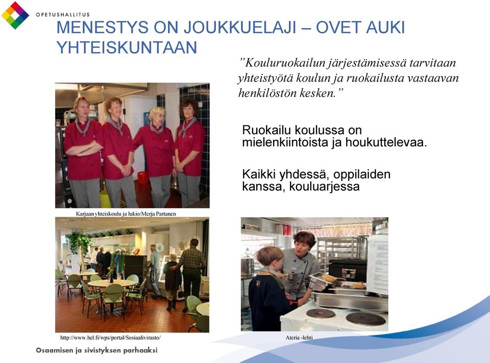 Ruokailu koulussa on mielenkiintoista ja houkuttelevaa.