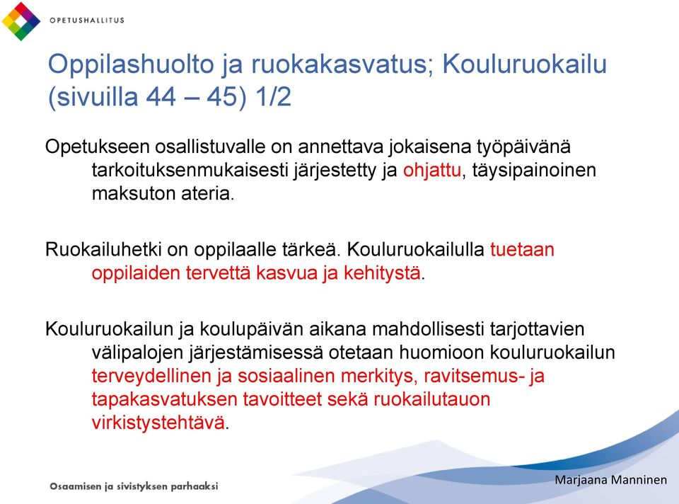 Kouluruokailulla tuetaan oppilaiden tervettä kasvua ja kehitystä.