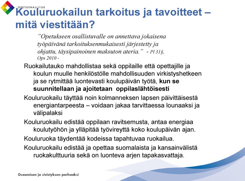 suunnitellaan ja ajoitetaan oppilaslähtöisesti Kouluruokailu täyttää noin kolmanneksen lapsen päivittäisestä energiantarpeesta voidaan jakaa tarvittaessa lounaaksi ja välipalaksi Kouluruokailu