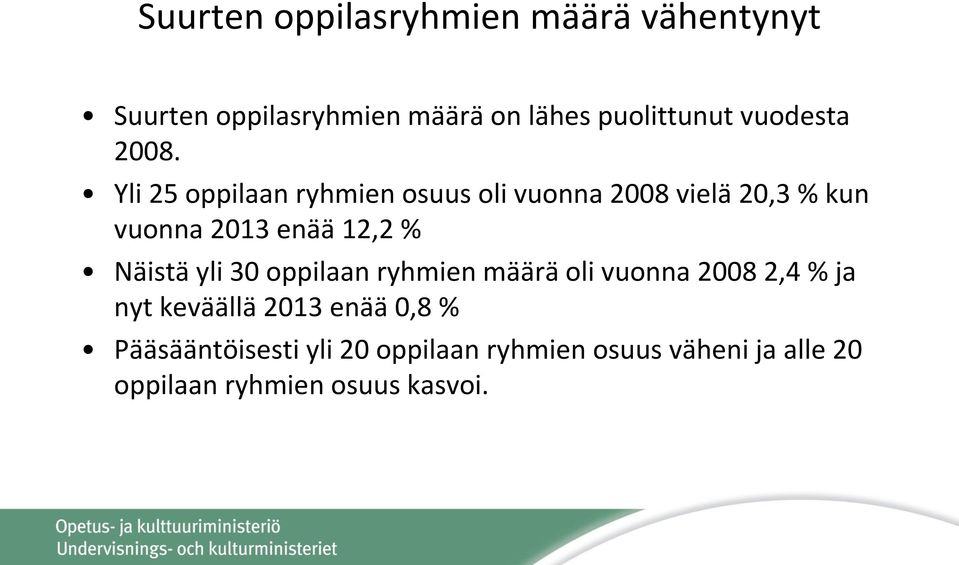 Yli 25 oppilaan ryhmien osuus oli vuonna 2008 vielä 20,3 % kun vuonna 2013 enää 12,2 % Näistä