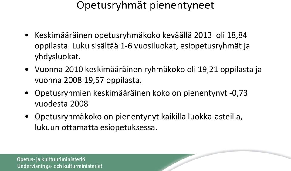 Vuonna 2010 keskimääräinen ryhmäkoko oli 19,21 oppilasta ja vuonna 2008 19,57 oppilasta.