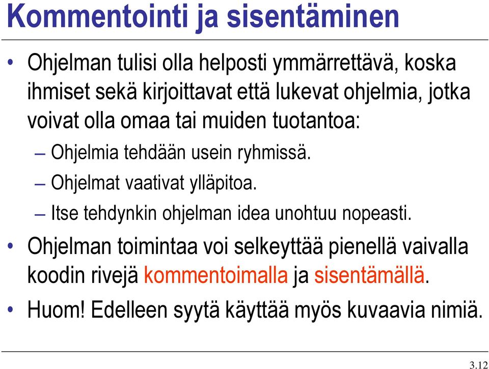 Ohjelmat vaativat ylläpitoa. Itse tehdynkin ohjelman idea unohtuu nopeasti.