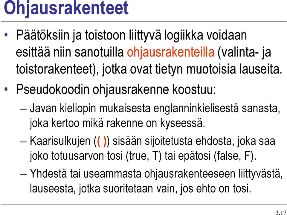 Pseudokoodin ohjausrakenne koostuu: Javan kieliopin mukaisesta englanninkielisestä sanasta, joka kertoo mikä rakenne on kyseessä.