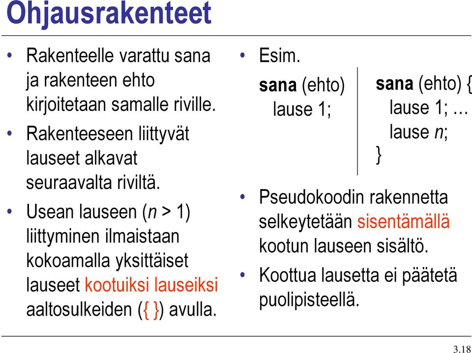 Usean lauseen (n > 1) liittyminen ilmaistaan kokoamalla yksittäiset lauseet kootuiksi lauseiksi aaltosulkeiden ({