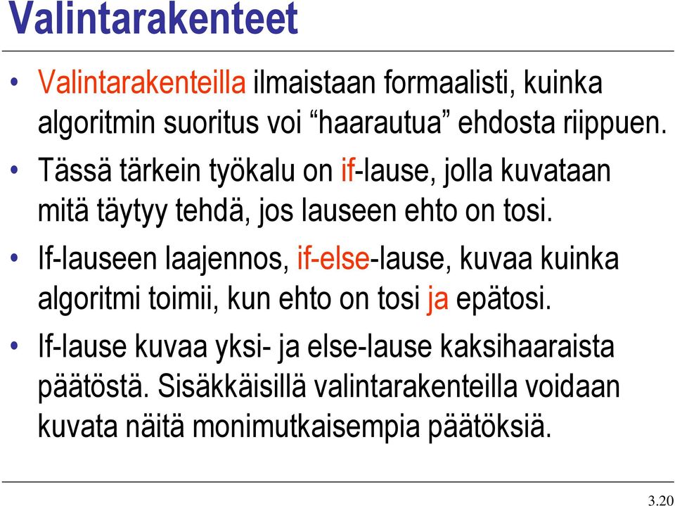 If-lauseen laajennos, if-else-lause, kuvaa kuinka algoritmi toimii, kun ehto on tosi ja epätosi.