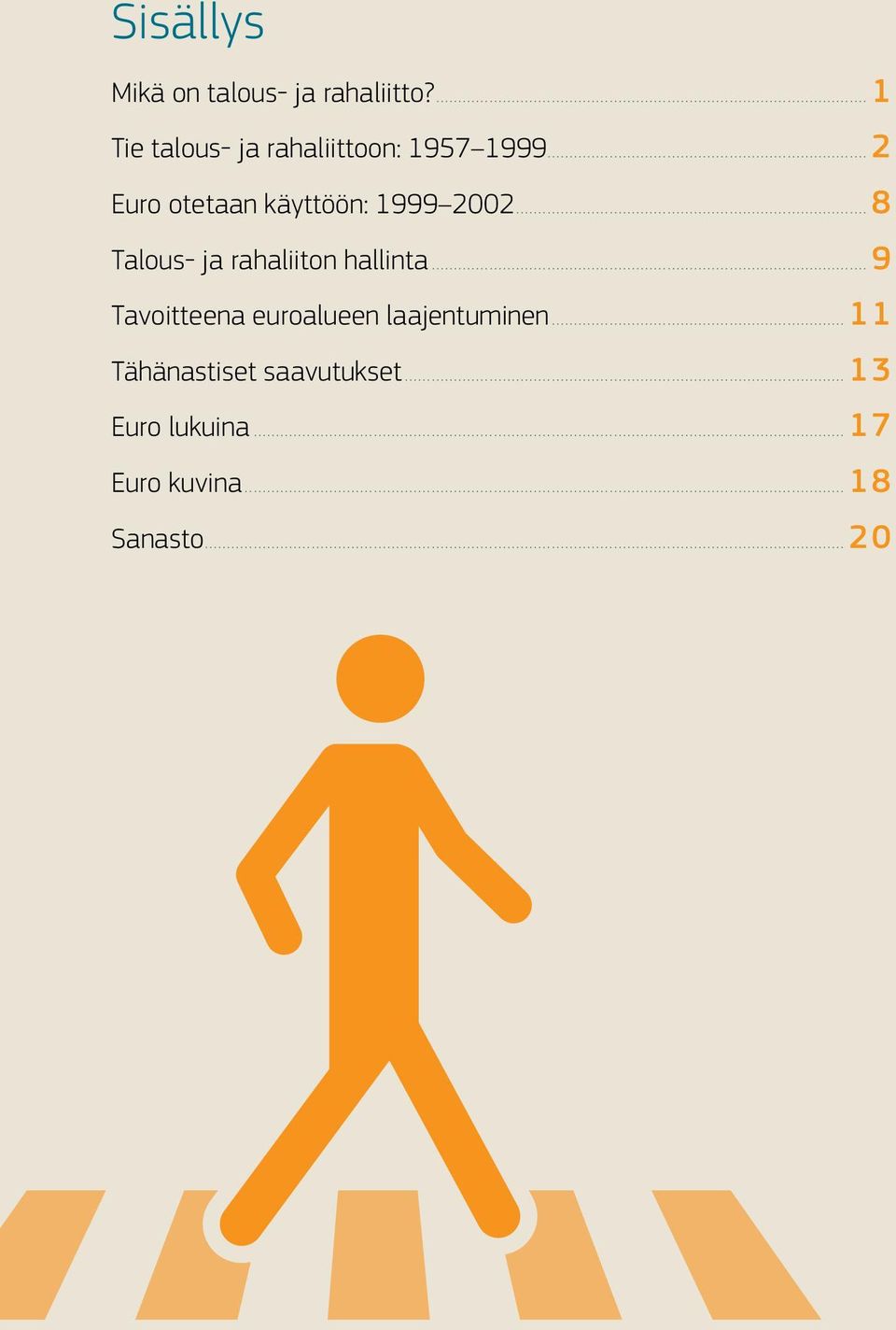 ..2 Euro otetaan käyttöön: 1999 2002...8 Talous- ja rahaliiton hallinta.