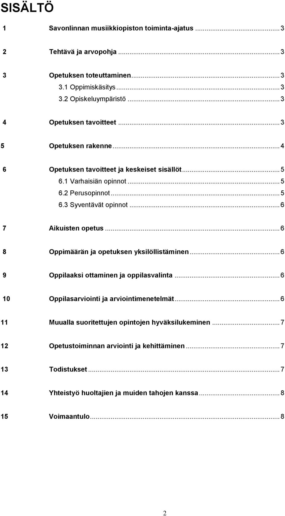 .. 6 7 Aikuisten opetus... 6 8 Oppimäärän ja opetuksen yksilöllistäminen... 6 9 Oppilaaksi ottaminen ja oppilasvalinta... 6 10 Oppilasarviointi ja arviointimenetelmät.