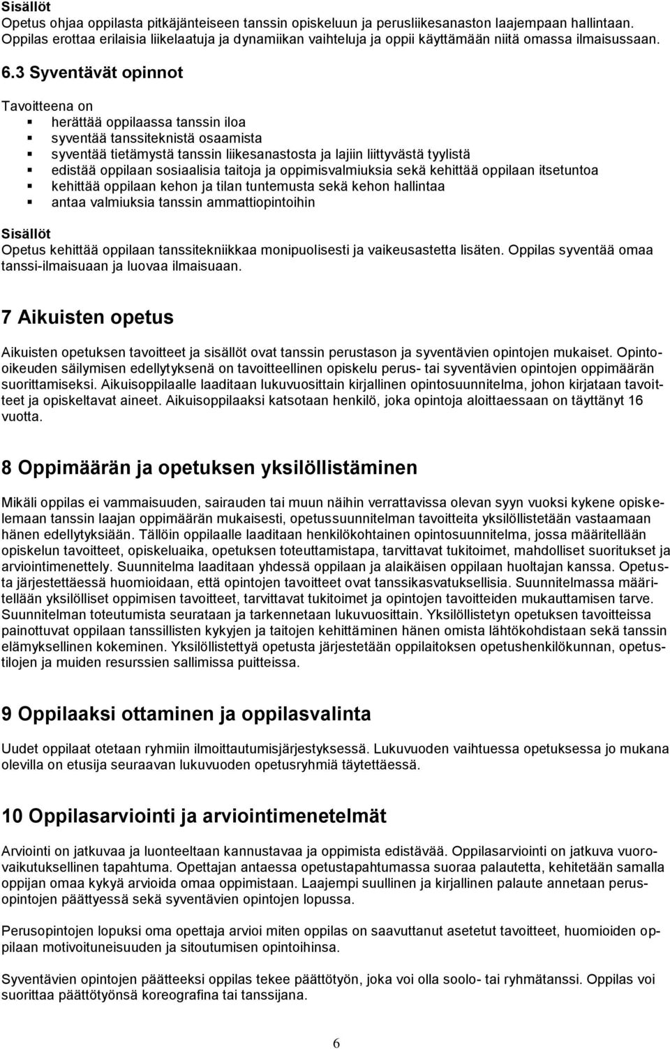 3 Syventävät opinnot Tavoitteena on herättää oppilaassa tanssin iloa syventää tanssiteknistä osaamista syventää tietämystä tanssin liikesanastosta ja lajiin liittyvästä tyylistä edistää oppilaan