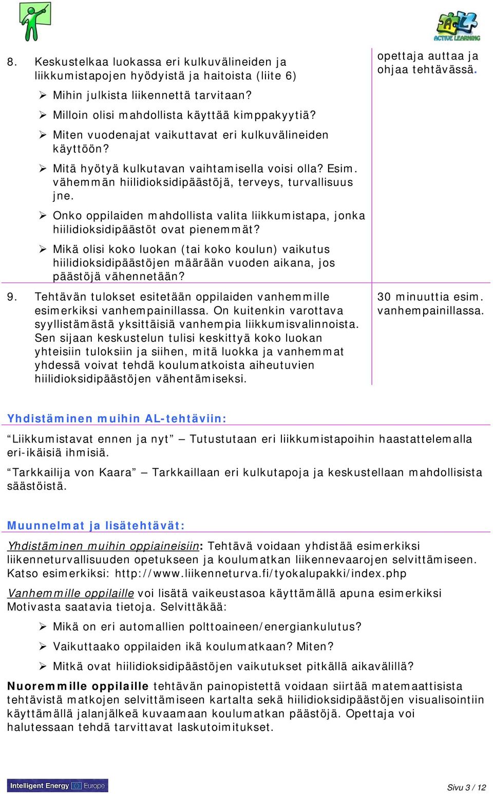 Onko oppilaiden mahdollista valita liikkumistapa, jonka hiilidioksidipäästöt ovat pienemmät?