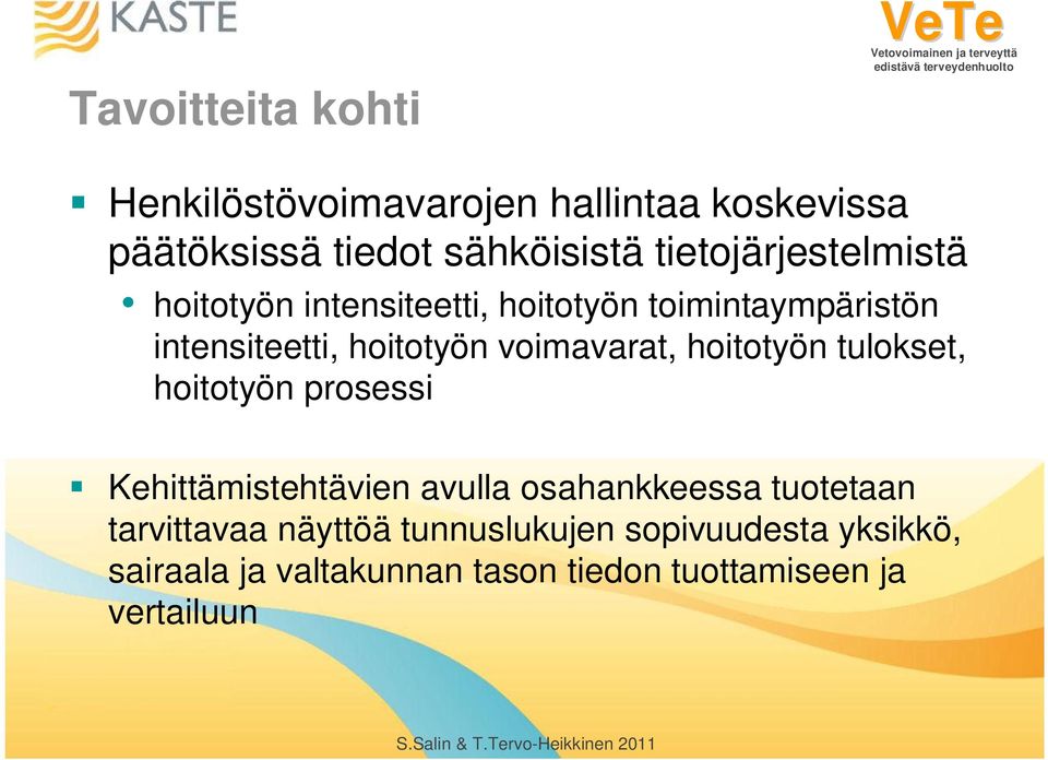 voimavarat, hoitotyön tulokset, hoitotyön prosessi Kehittämistehtävien avulla osahankkeessa tuotetaan