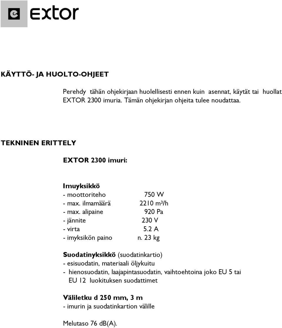 alipaine 920 Pa - jännite 230 V - virta 5.2 A - imyksikön paino n.