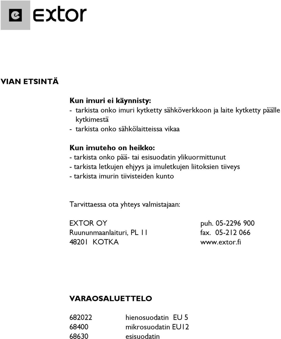 imuletkujen liitoksien tiiveys - tarkista imurin tiivisteiden kunto Tarvittaessa ota yhteys valmistajaan: EXTOR OY puh.