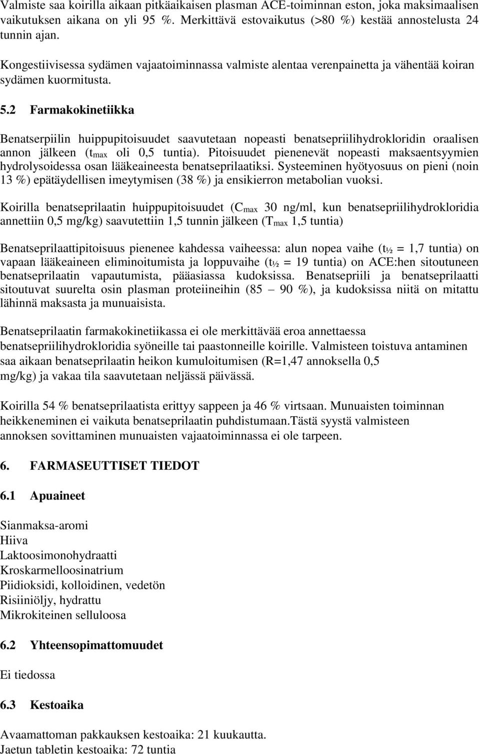 2 Farmakokinetiikka Benatserpiilin huippupitoisuudet saavutetaan nopeasti benatsepriilihydrokloridin oraalisen annon jälkeen (tmax oli 0,5 tuntia).