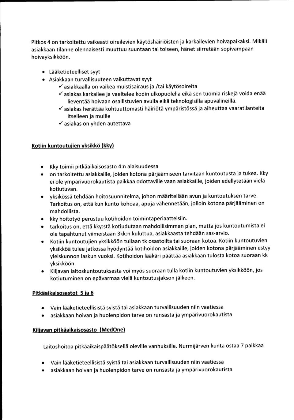 Lääketieteelliset syyt Asiakkaan turvallisuuteen vaikuttavat syyt lieventää hoivaan osallistuvien avulla eikä teknologisilla apuvälineillä.