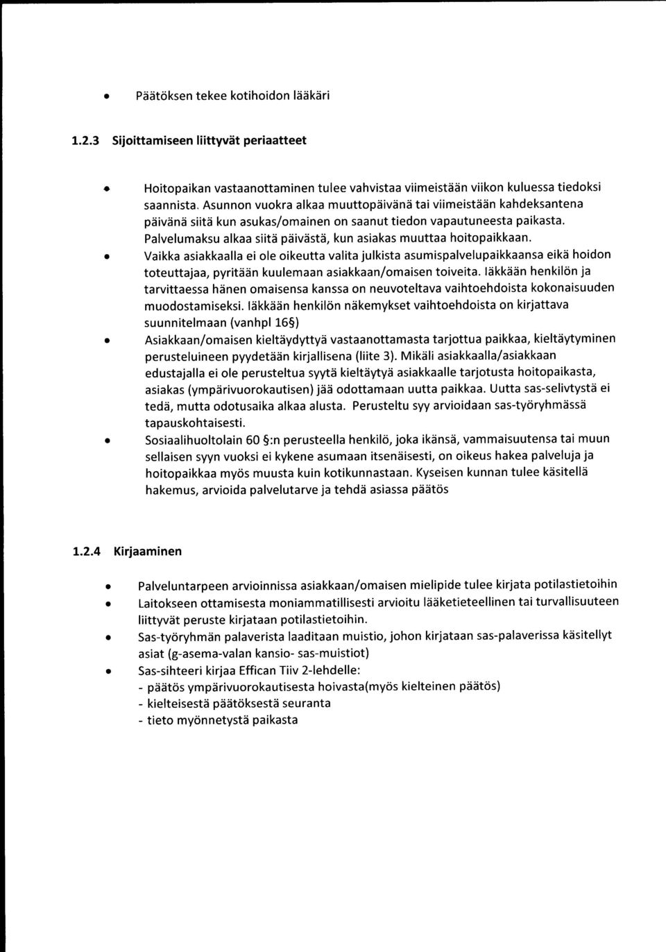 Palvelumaksu alkaa siitä päivästä, kun asiakas muuttaa hoitopaikkaan.