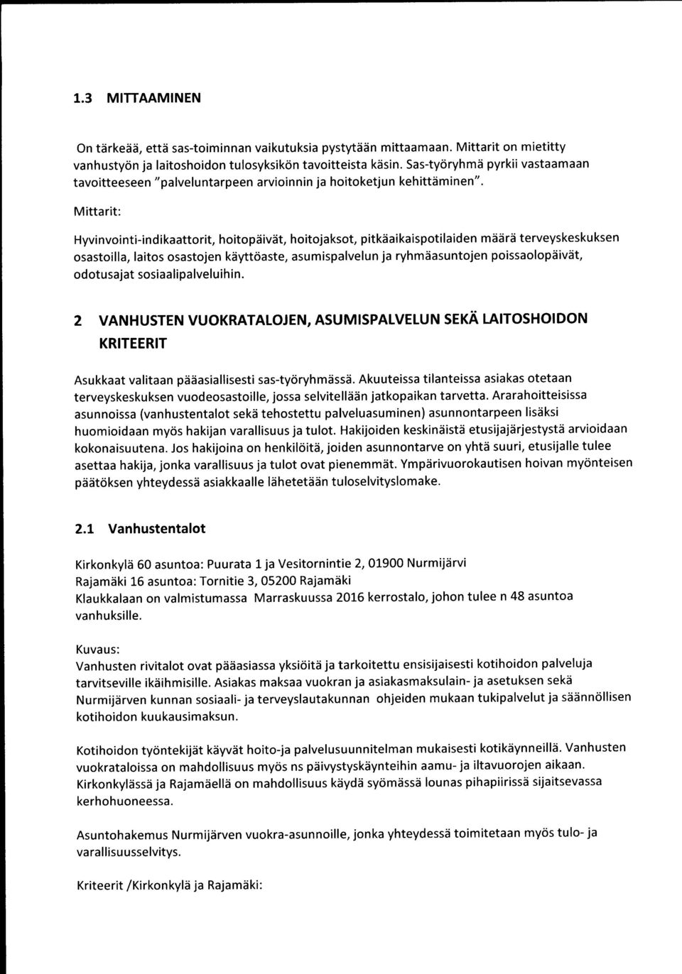 Mittarit: Hyvinvointi-indikaattorit, hoitopäivät, hoitojaksot, pitkäaikaispotilaiden määrä terveyskeskuksen osastoilla, laitos osastojen käyttöaste, asumispalvelun ja ryhmäasuntojen poissaolopäivät,
