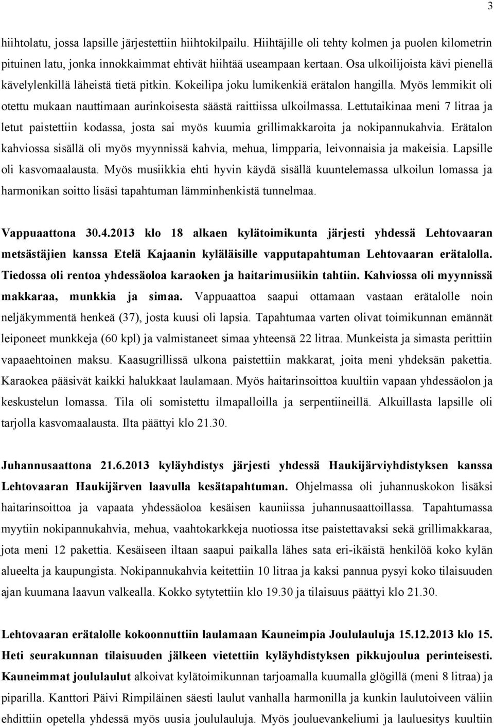 Myös lemmikit oli otettu mukaan nauttimaan aurinkoisesta säästä raittiissa ulkoilmassa.