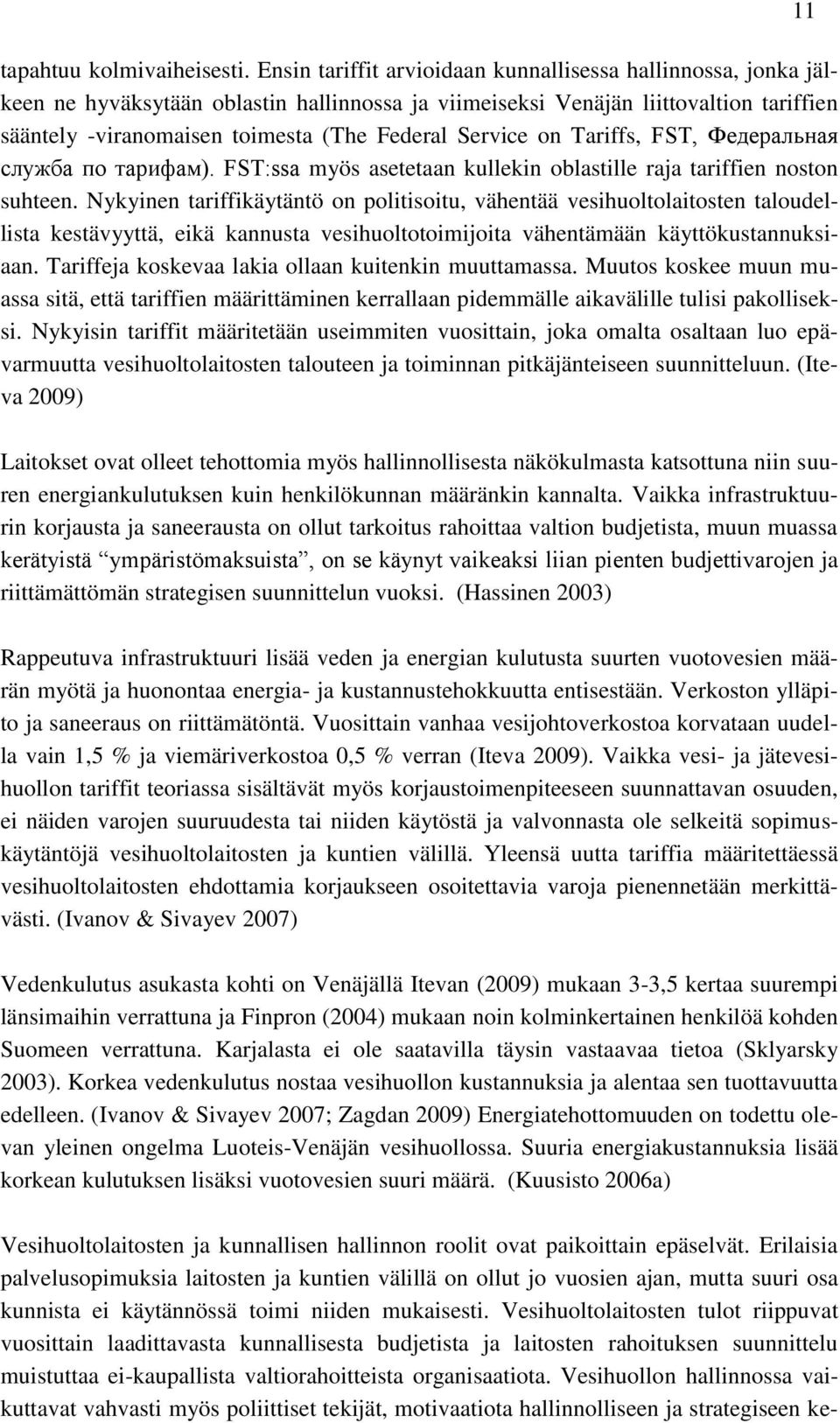 Service on Tariffs, FST, Федеральная служба по тарифам). FST:ssa myös asetetaan kullekin oblastille raja tariffien noston suhteen.