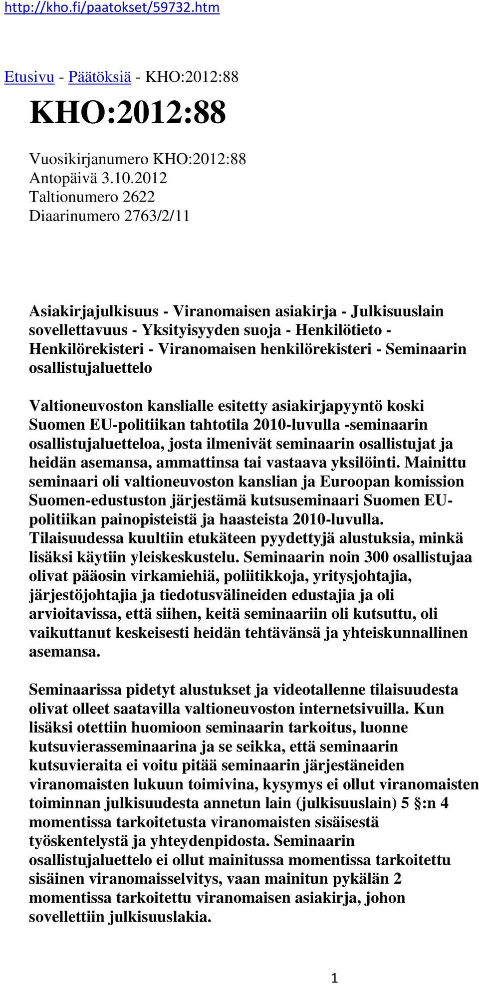 henkilörekisteri - Seminaarin osallistujaluettelo Valtioneuvoston kanslialle esitetty asiakirjapyyntö koski Suomen EU-politiikan tahtotila 2010-luvulla -seminaarin osallistujaluetteloa, josta