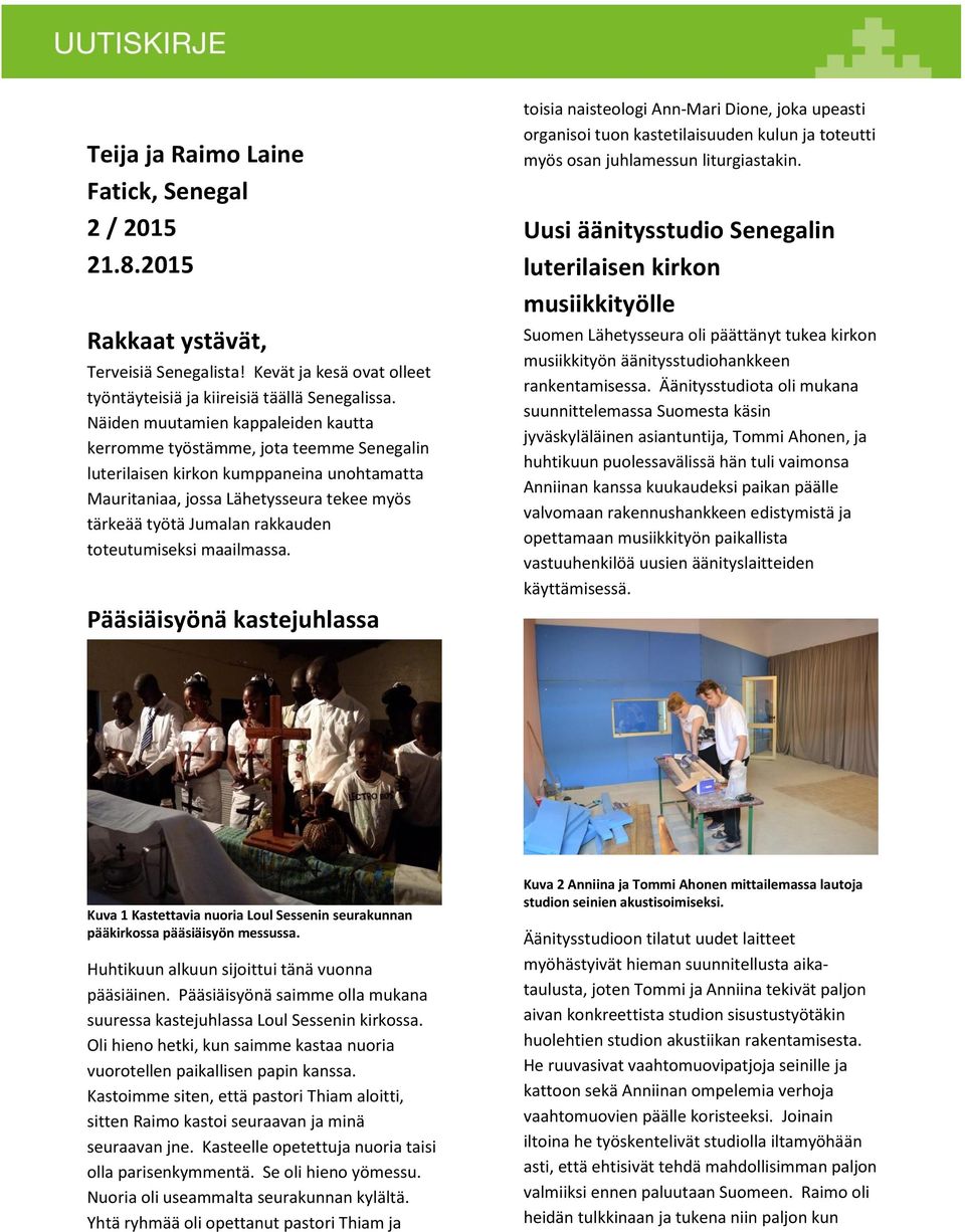 toteutumiseksi maailmassa. Pääsiäisyönä kastejuhlassa toisia naisteologi Ann-Mari Dione, joka upeasti organisoi tuon kastetilaisuuden kulun ja toteutti myös osan juhlamessun liturgiastakin.