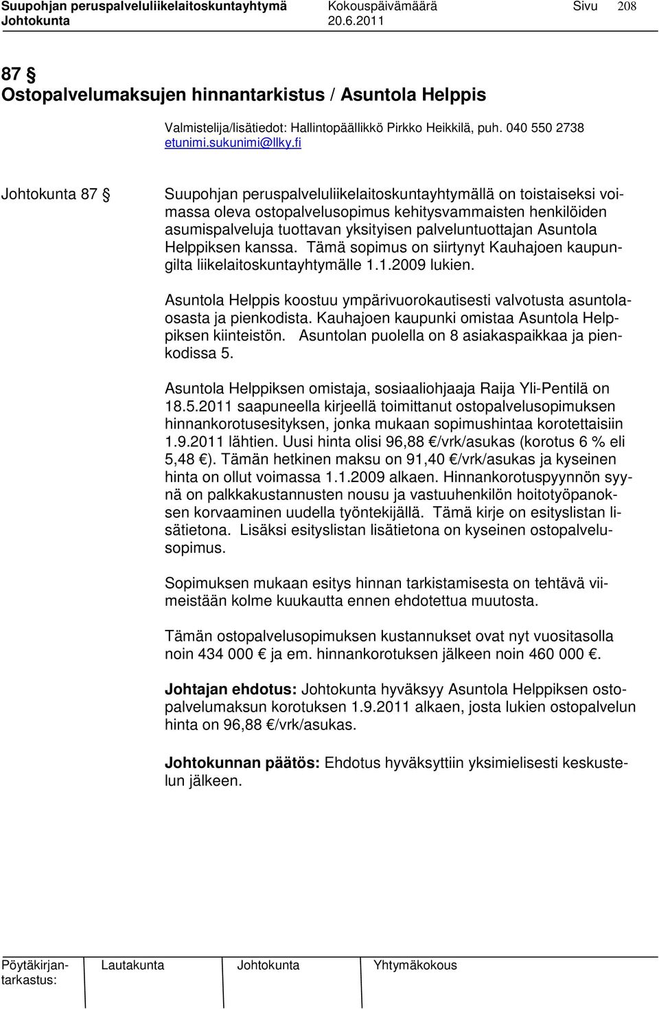 Asuntola Helppiksen kanssa. Tämä sopimus on siirtynyt Kauhajoen kaupungilta liikelaitoskuntayhtymälle 1.1.2009 lukien.