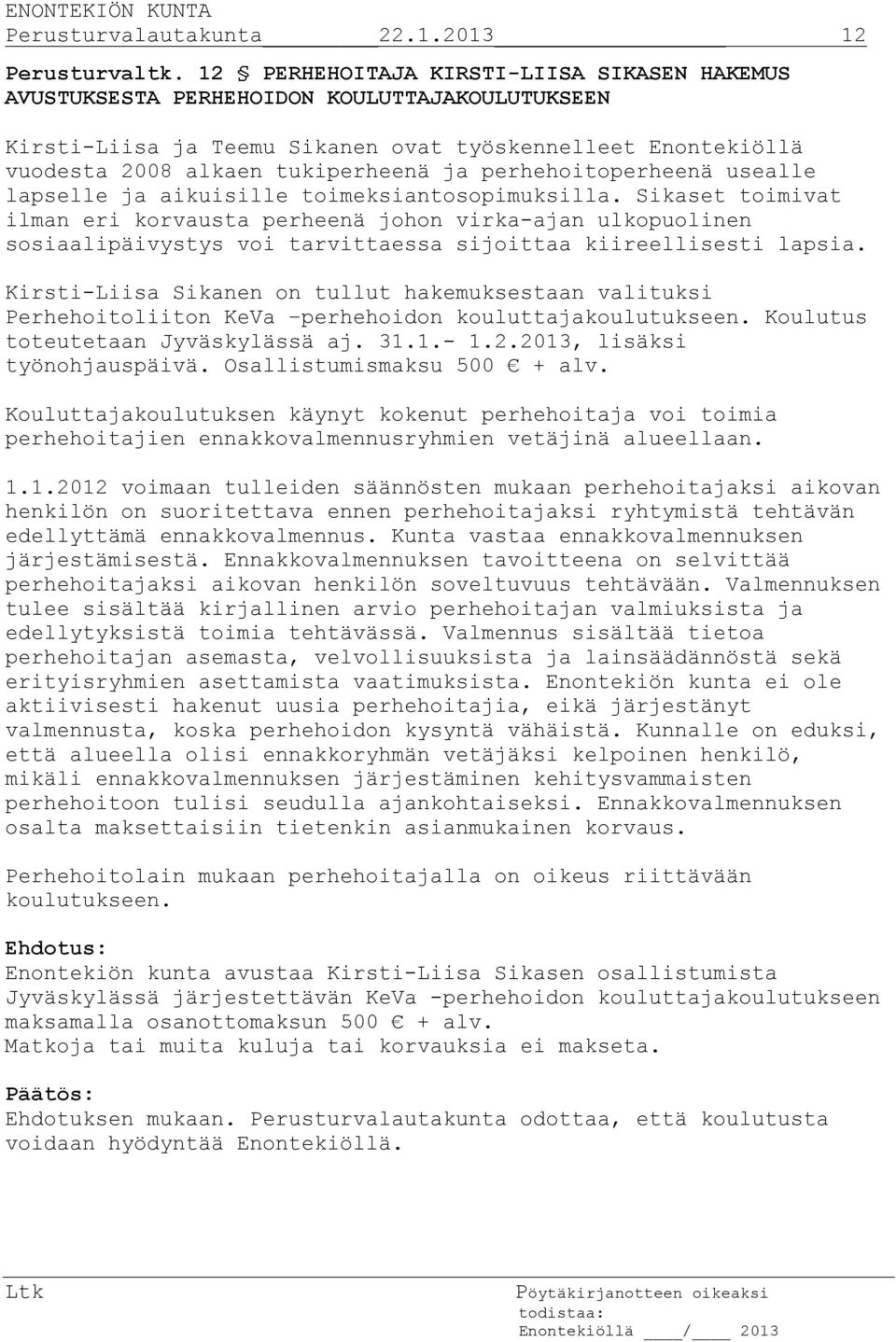 perhehoitoperheenä usealle lapselle ja aikuisille toimeksiantosopimuksilla.