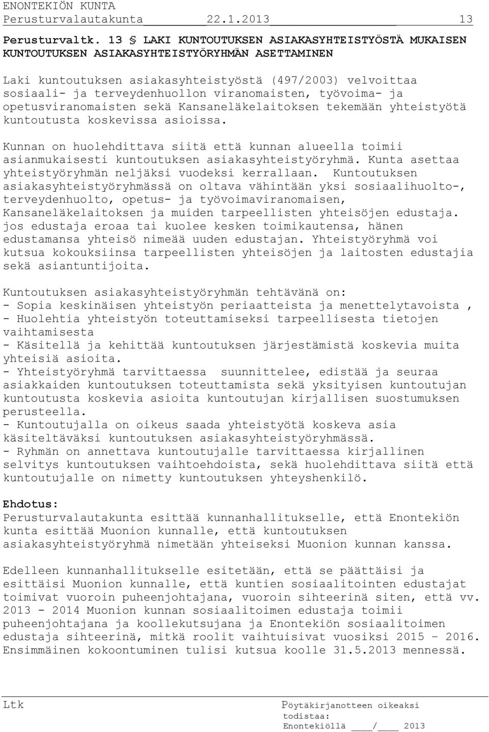 viranomaisten, työvoima- ja opetusviranomaisten sekä Kansaneläkelaitoksen tekemään yhteistyötä kuntoutusta koskevissa asioissa.