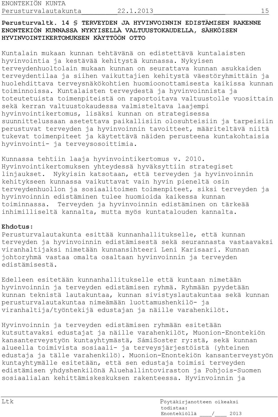 kuntalaisten hyvinvointia ja kestävää kehitystä kunnassa.