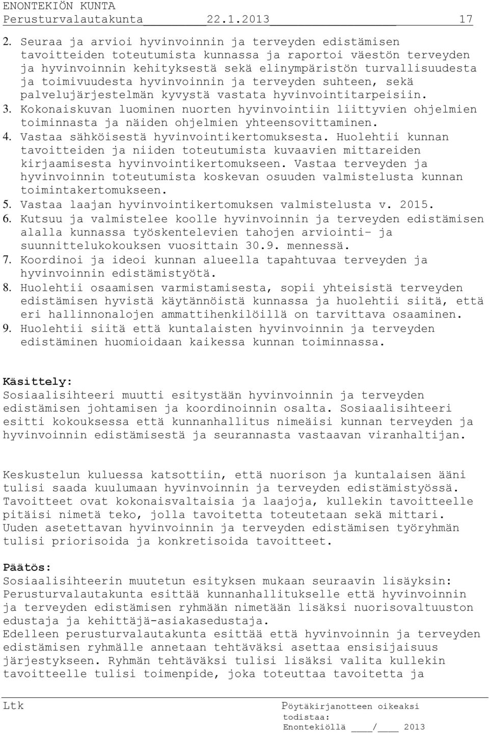 toimivuudesta hyvinvoinnin ja terveyden suhteen, sekä palvelujärjestelmän kyvystä vastata hyvinvointitarpeisiin. 3.