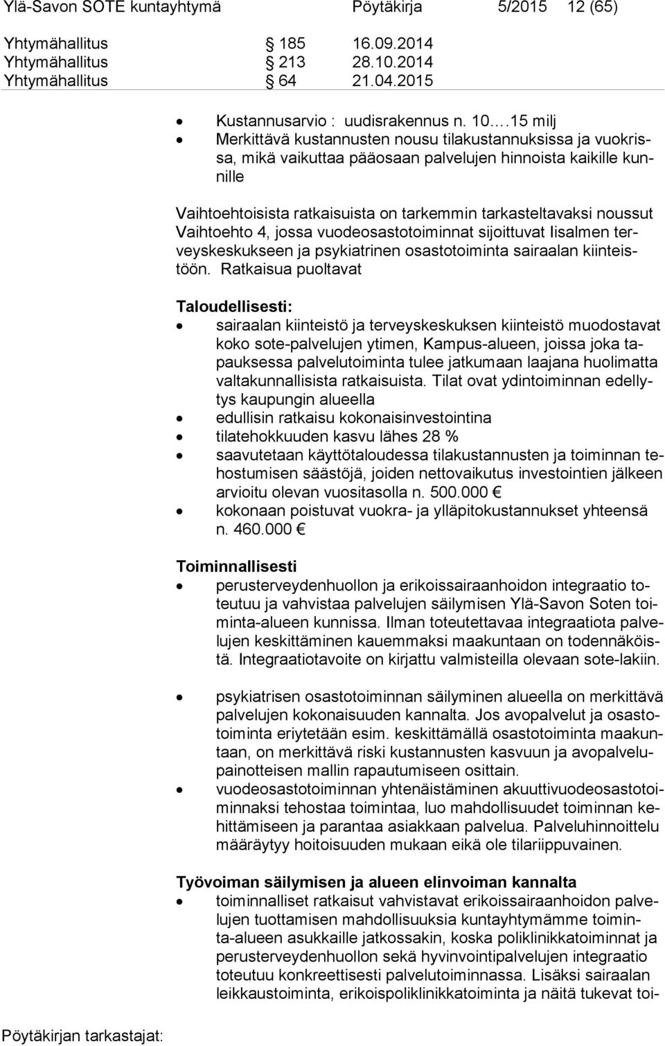 noussut Vaih to eh to 4, jossa vuodeosastotoiminnat sijoittuvat Iisalmen terveys kes kuk seen ja psykiatrinen osastotoiminta sairaalan kiin teistöön.
