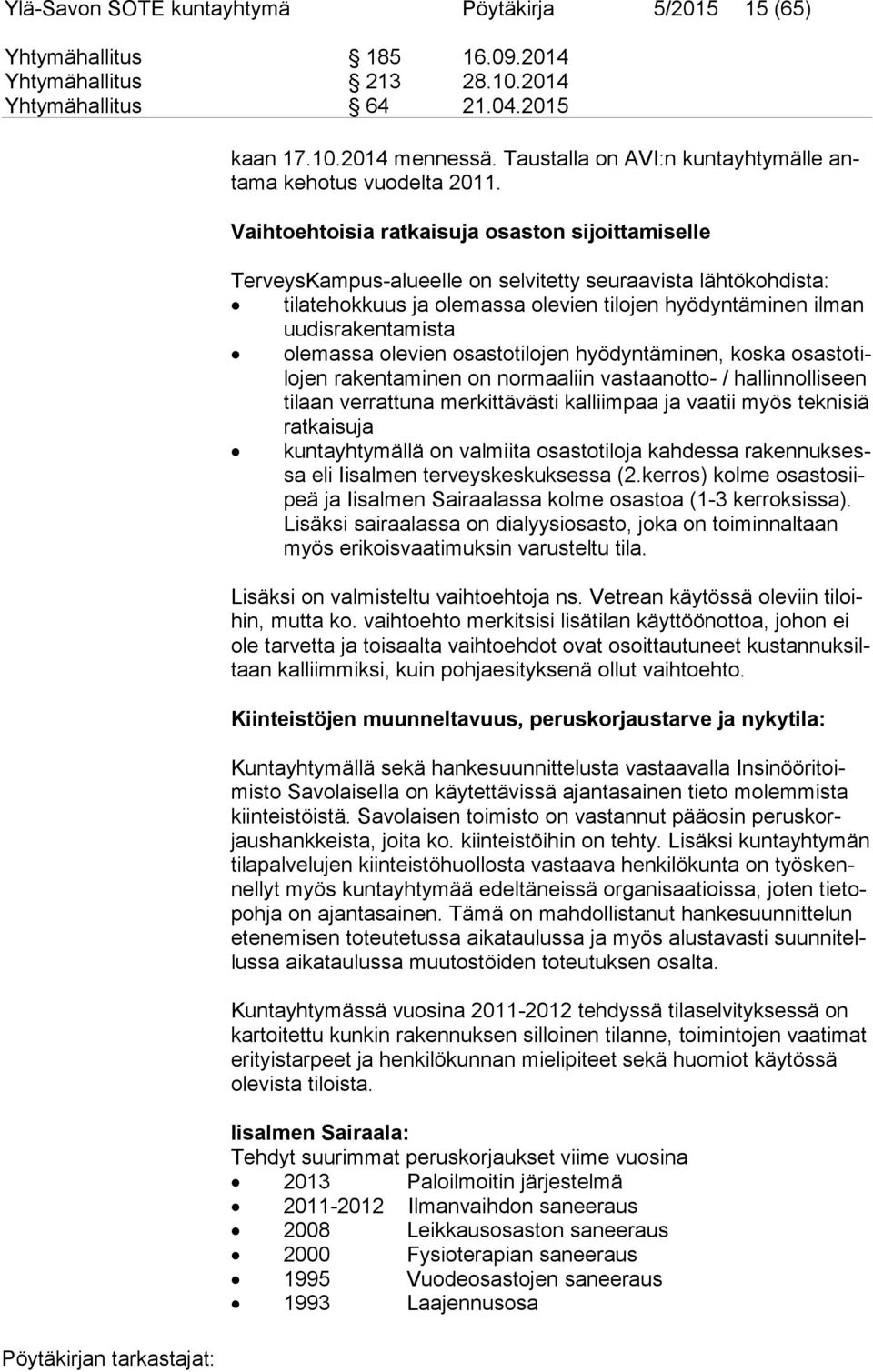 Vaihtoehtoisia ratkaisuja osaston sijoittamiselle TerveysKampus-alueelle on selvitetty seuraavista lähtökohdista: tilatehokkuus ja olemassa olevien tilojen hyödyntäminen ilman uu dis ra ken ta mis ta