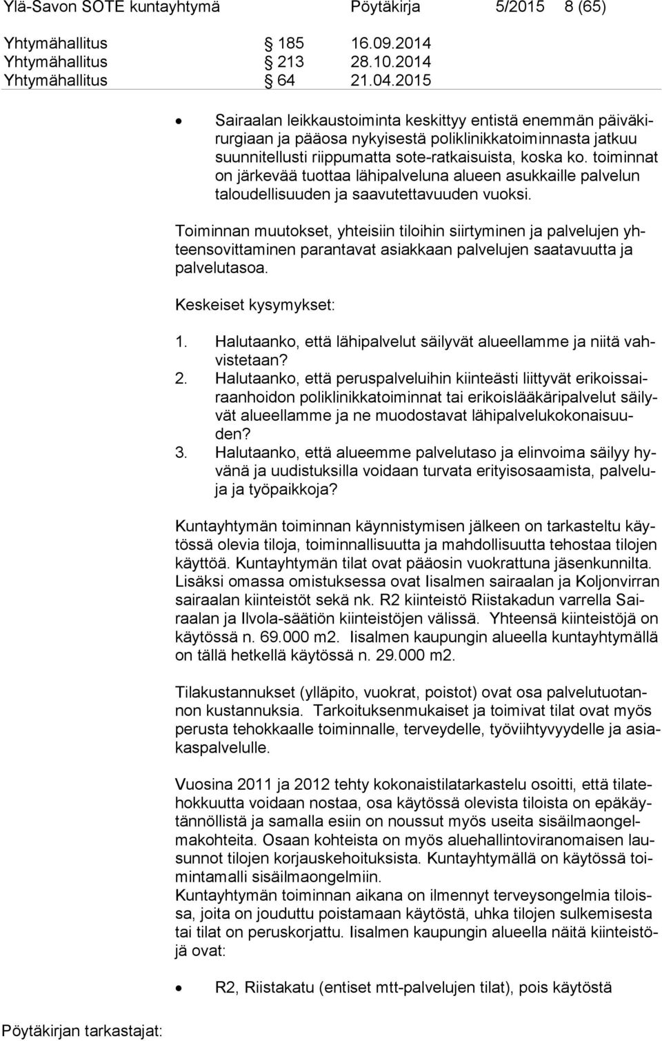toiminnat on järkevää tuot taa lähipalveluna alueen asukkaille palvelun ta lou del li suu den ja saa vu tet ta vuu den vuoksi.