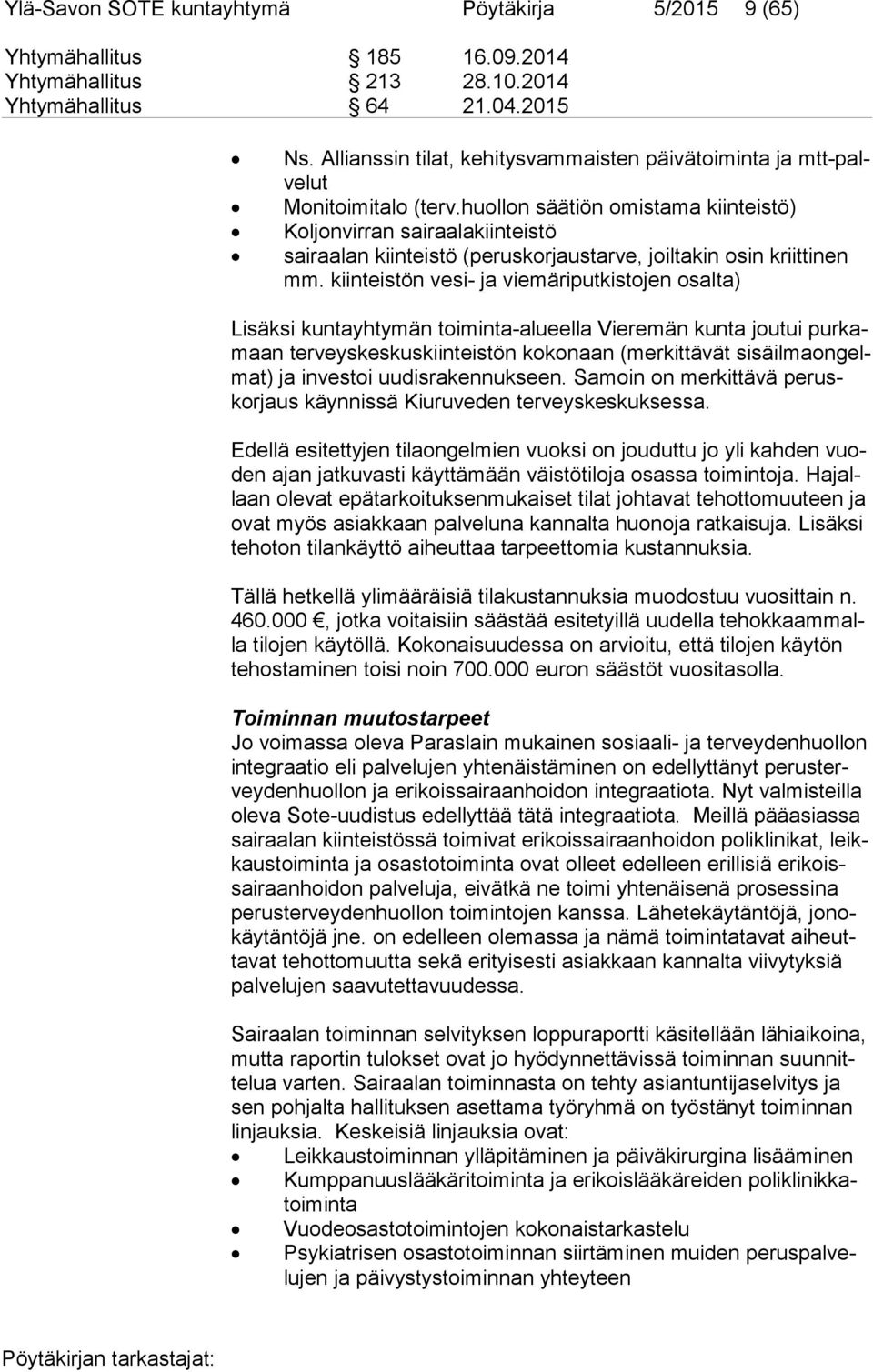 huollon säätiön omistama kiinteistö) Koljonvirran sairaalakiinteistö sairaalan kiinteistö (peruskorjaustarve, joiltakin osin kriittinen mm.